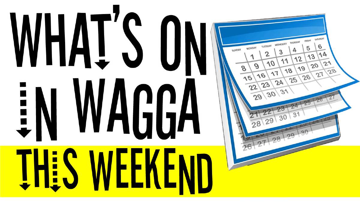 What's on in Wagga this weekend | February 27, 28, March 1