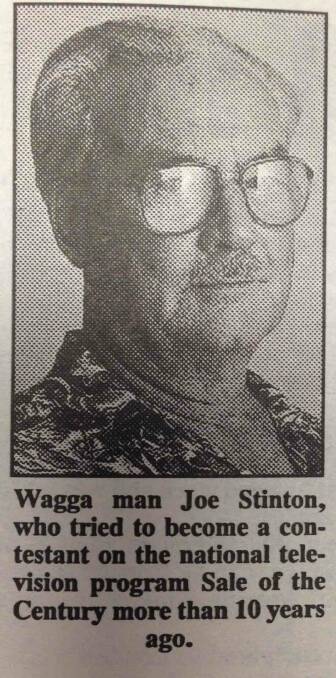 "Despite the recent success of a Junee woman winning more than $19,000 on a national quiz show, the path to riches is not always an easy one. Wagga man, Joe Stinton, has been waiting more than 10 years to become a contestant on the game show Sale of the Century."