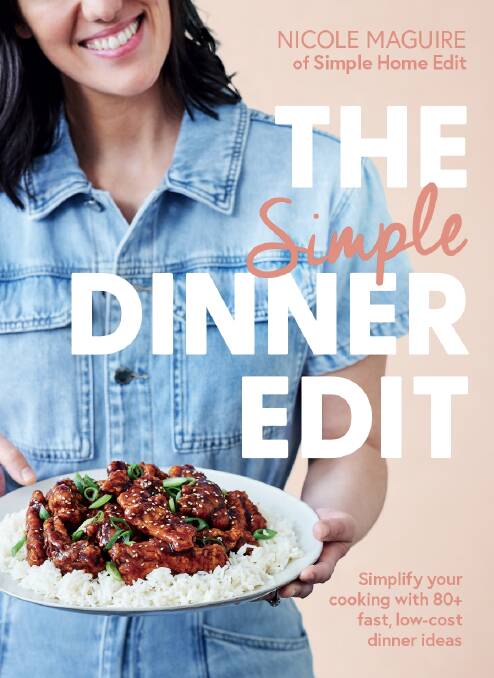The Simple Dinner Edit: Simplify your cooking with 80+ fast, low-cost dinner ideas, by Nicole Maguire. Plum. $39.99.
