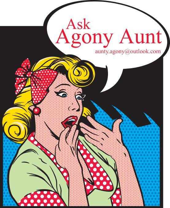 NEED ADVICE?: Send your conundrums to aunty.agony@outlook.com.